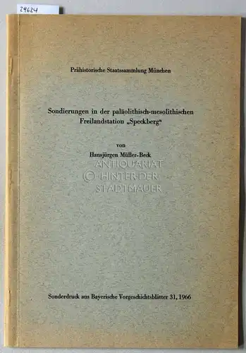 Müller-Beck, Hansjürgen: Sondierungen in der paläolithisch-mesolithischen Freilandstation "Speckberg". [Sonderdruck aus Bayerische Vorgeschichtsblätter 31, 1966]. 