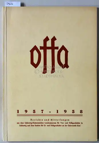 Offa. Band 16, 1957/58. (Einzelheft) Berichte und Mitteilungen aus dem Schleswig-Holsteinischen Landesmuseum für Vor- und Frühgeschichte und dem Institut für Ur- und Frühgeschichte an der Universität Kiel. 