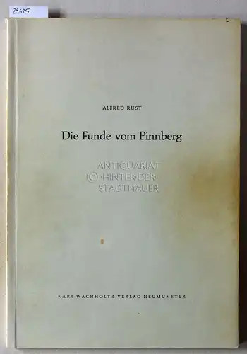 Rust, Alfred: Die Funde vom Pinnberg. [= Offa-Bücher, Bd. 14] Mit Beitr. v. Karl Gripp. 