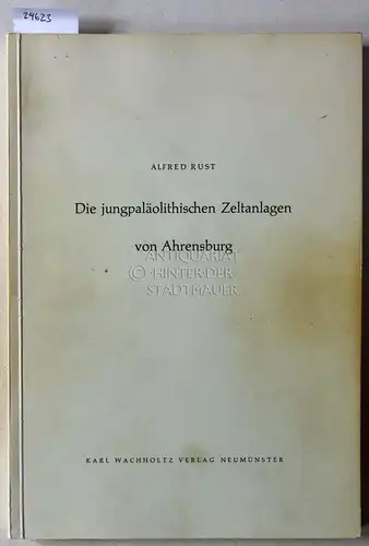Rust, Alfred: Die jungpaläolithischen Zeltanlagen von Ahrensburg. [= Offa-Bücher, Bd. 15] Mit Beitr. v. Rudolf Schütrumpf. 
