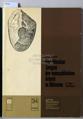 Zebera, Karel: Die ältesten Zeugen der menschlichen Arbeit in Böhmen. II. Band - Bohémien. [= Rospravy. Ustredniho ustavu geologickeho, Svazek 34]. 