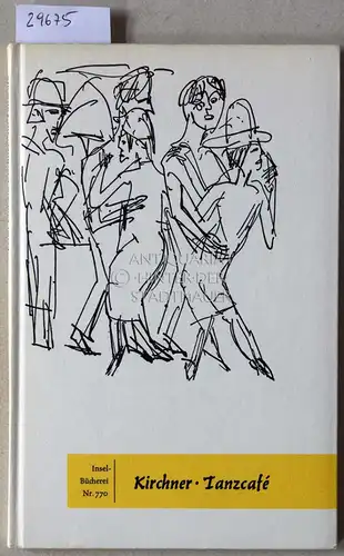 Kirchner, Ernst Ludwig: Im Tanzcafé. [= Insel-Bücherei, Nr. 770] Hrsg. v. Theo Hill. Mit e. Nachw. v. Ewald Rathke. 