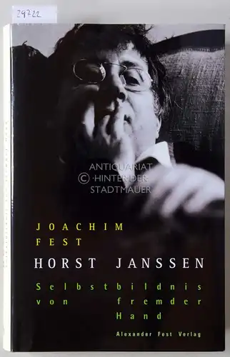 Fest, Joachim: Horst Janssen. Selbstbildnis von fremder Hand. 