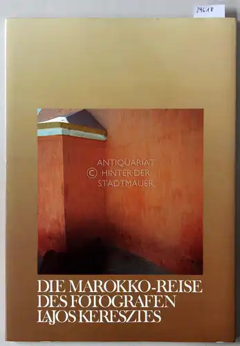Kereszies, Iajos und Oskar Koller: Die Marokko-Reise des Fotografen Iajos Kereszies. Die Marokko-Reise des Malers Oskar Koller. 