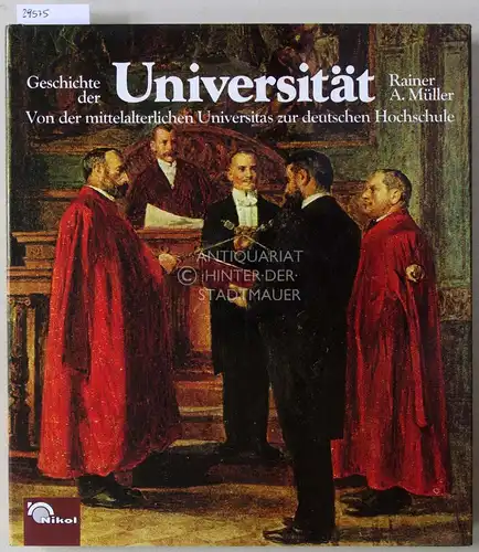 Müller, Rainer A: Geschichte der Universität. Von der mittelalterlichen Universitas zur deutschen Hochschule. 