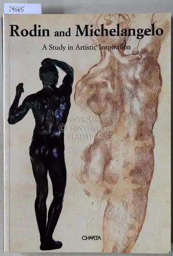 Fergonzi, Flavio, Maria Mimita Lamberti Pina Ragioneri u. a: Rodin and Michelangelo. A Study in Artistic Inspiration. 