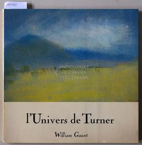 Gaunt, William: L`Univers de Turner. 