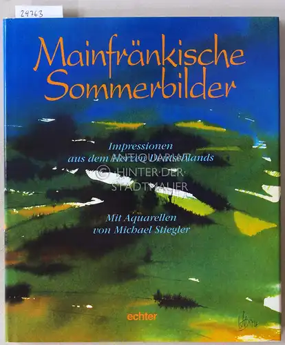 Müller, Siegfried (Hrsg.): Mainfränkische Sommerbilder: Impressionen aus dem Herzen Deutschlands. Mit Aquarellen von Michael Stiegler. 