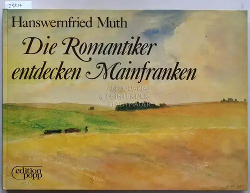 Muth, Hanswernfried: Die Romantiker entdecken Mainfranken. 