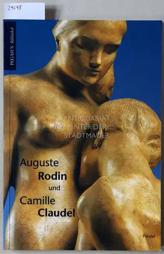 Schmoll gen. Eisenwerth, J. A: Rodin und Camille Claudel. 