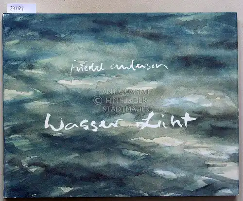 Anderson, Friedel: Wasser - Licht. Galerie Sebastian Drum. 