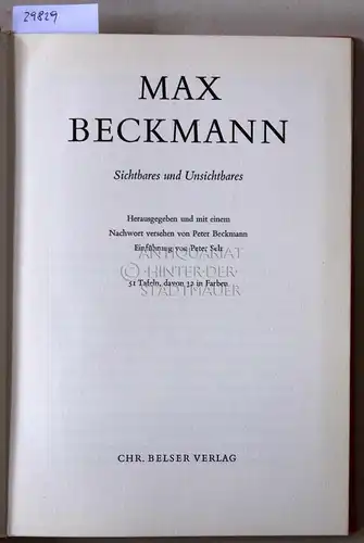 Beckmann, Peter (Hrsg.) und Peter (Einf.) Selz: Max Beckmann. Sichtbares und Unsichtbares. 