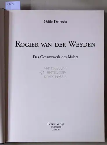 Delenda, Odile: Rogier van der Weyden: das Gesamtwerk des Malers. 