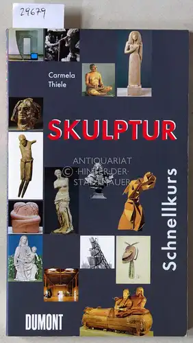 Thiele, Carmela: Skulptur. [= DuMont Schnellkurs]. 