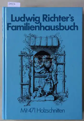 Fahlen, F. A. (Hrsg.): Ludwig Richter`s Familienhausbuch. 471 Holzschnitte nach Originalzeichnungen von Ludwig Richter. 