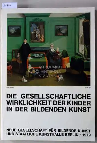 Hoffmann, Jürgen (Hrsg.): Die gesellschaftliche Wirklichkeit der Kinder in der bildenden Kunst : Neue Ges. für Bildende Kunst, Staatl. Kunsthalle, Berlin. 