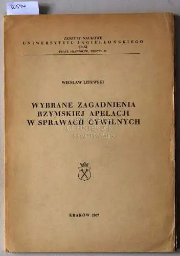 Litewski, Wieslaw: Wybrane zagadnienia rzymskiej apelacji w sprawach cywilnych. [= Zeszyty Naukowe Uniwersytetu Jagiellonskiego, 161]. 