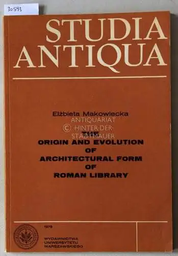 Makowiecka, Elzbieta: The Origin and Evolution of Architectural Form of Roman Library. [= Studia Antiqua]. 