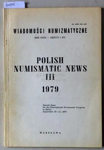 Polish Numismatic News III, 1979. [= Wiadomosci Numizmatyczne, Rox XXIII - Zeszyt 1 (87)] Special Issue for the International Numismatic Congress in Berne, September 10-15, 1979. 