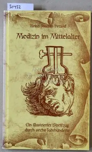 Petzold, Heinz-Joachim: Medizin im Mittelalter. Ein illustrierter Streifzug durch sechs Jahrhunderte. 