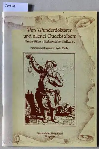 Raithel, Katja: Von Wunderdoktoren und Quacksalbern. Kuriositäten mittelalterlicher Heilkunst. 