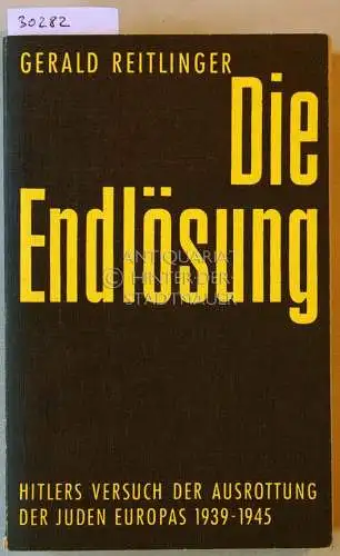 Reitlinger, Gerald: Die Endlösungen. Hitlers Versuch der Ausrottung der Juden Europas 1939-1945. 