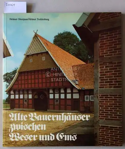 Ottenjann, Helmut und Helmut Tecklenburg: Alte Bauernhäuser zwischen Weser und Ems. 