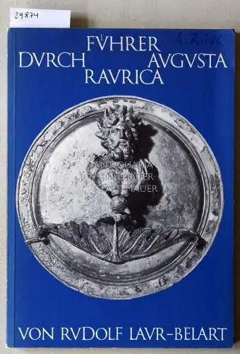 Laur-Belart, Rudolf: Führer durch August Raurica. 