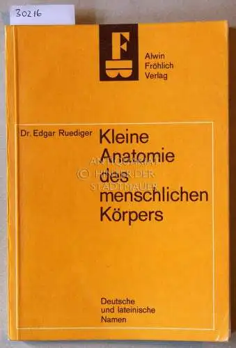 Ruediger, Edgar: Kleine Anatomie des menschlichen Körpers. Deutsche und lateinische Namen. 