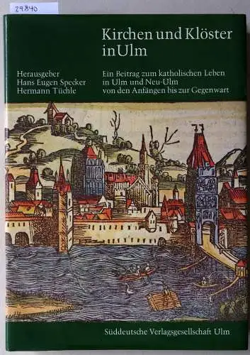 Specker, Hans Eugen (Hrsg.) und Hermann (Hrsg.) Tüchle: Kirchen und Klöster in Ulm. Ein Beitrag zum katholischen Leben in Ulm und Neu-Ulm von den Anfängen bis zur Gegenwart. 