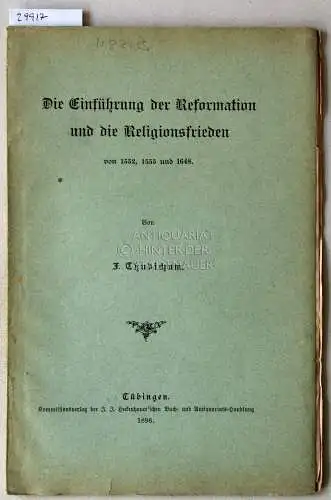 Thudichum, F: Die Einführung der Reformation und die Religionsfrieden von 1552, 1555 und 1648. 