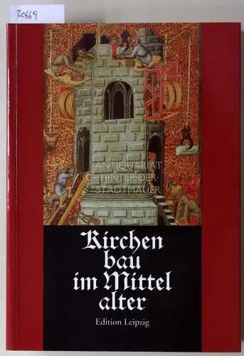 Conrad, Dietrich und Klaus Mertens: Kirchenbau im Mittelalter. Bauplanung und Bauausführung. 