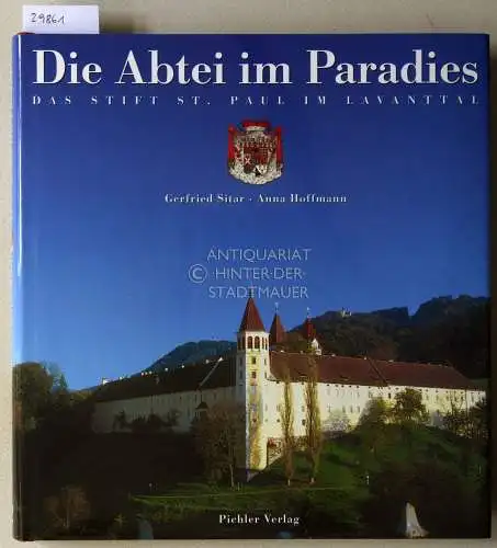 Sitar, Gerfried und Anna Hoffmann: Die Abtei im Paradies. Das Stift St. Paul im Lavanttal. 