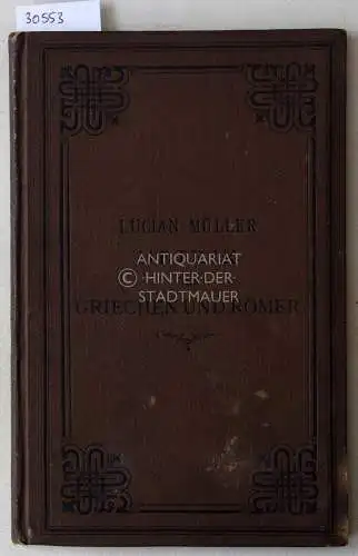 Müller, Lucian: Metrik der Griechen und Römer. Für die obersten Klassen der Gymnasien und angehende Studenten der Philologie. 