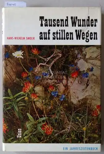 Smolik, Hans Wilhelm: Tausend Wunder auf stillen Wegen. Ein Jahreszeitenbuch. 