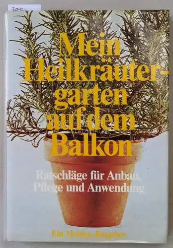 Guérin, Henri P., Anne Guyot Sophie Rastoin u. a: Mein Heilkräutergarten auf dem Balkon. Ratschläge für Anbau, Pflege und Anwendung. 