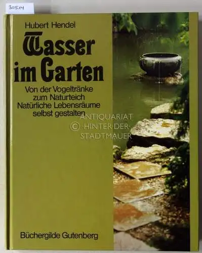 Hendel, Hubert und Peter Keßeler: Wasser im Garten. Von der Vogeltränke zum Naturteich. Natürliche Lebensräume selbst gestalten. 