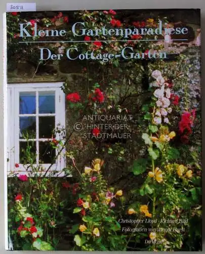 Lloyd, Christopher, Richard Bird und Jacqui (Fot.) Hurst: Kleine Gartenparadiese: Der Cottage-Garten. 