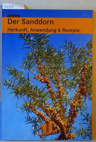Löser, Frank: Der Sanddorn: Herkunft, Anwendung und Rezepte. 