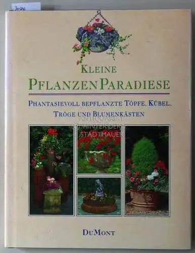 McHoy, Peter, Tim Miles und Roy Cheek: Kleine Pflanzenparadiese. Phantasievoll bepflanzte Töpfe, Kübel, Tröge und Blumenkästen. 