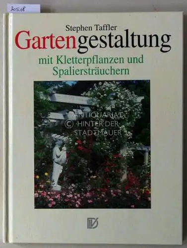 Taffler, Stephen: Gartengestaltung mit Kletterpflanzen und Spaliersträuchern. 