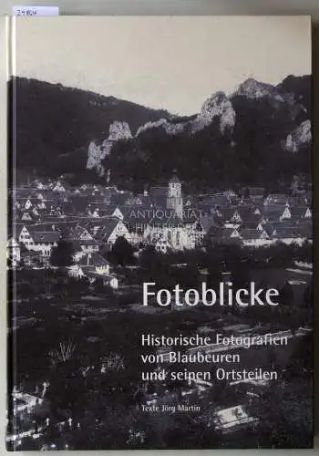 Martin, Jörg: Fotoblicke. Historische Fotografen von Blaubeuren und seinen Ortsteilen. 
