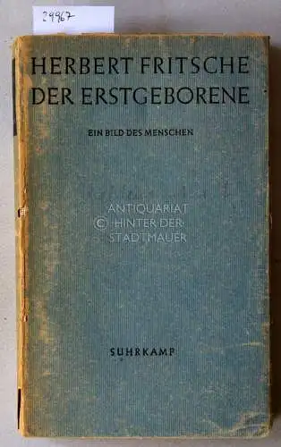 Fritsche, Herbert: Der Erstgeborene. Ein Bild des Menschen. 
