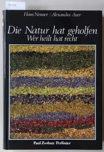 Neuner, Hans und Alexandra Auer: Die Natur hat geholfen. Wer heilt hat recht. 