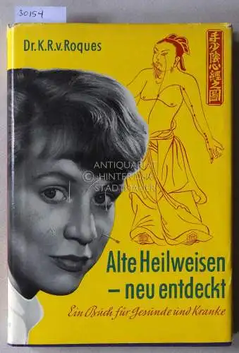 Roques, Kurt Rüdiger v: Alte Heilweisen neu entdeckt. Ein Buch für Gesunde und Kranke. 