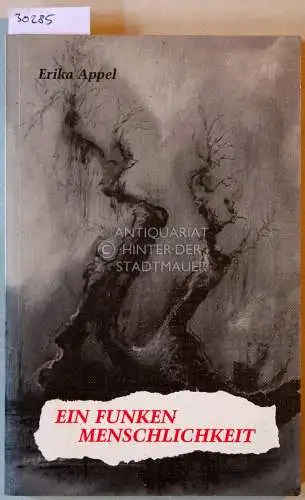 Appel, Erika: Ein Funken Menschlichkeit. Lichtblicke aus dunkler Zeit. 
