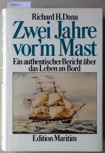 Dana, Richard H: Zwei Jahre vor`m Mast. Ein authentischer Bericht über das Leben an Bord. 