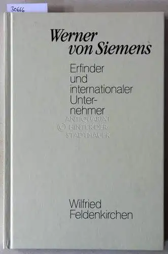 Feldenkirchen, Wilfried: Werner von Siemens. Erfinder und internationaler Unternehmer. 