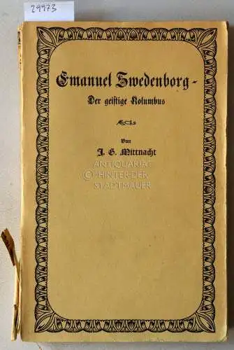 Mittnacht, J. G: Emanuel Swedenborg - Der geistige Kolumbus. 