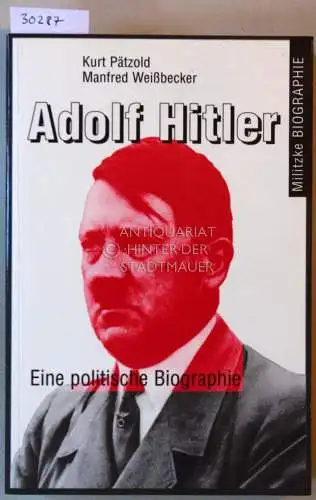 Pätzold, Kurt und Manfred Weißbecker: Adolf Hitler. Eine politische Biographie. [= Militzke Biographie]. 